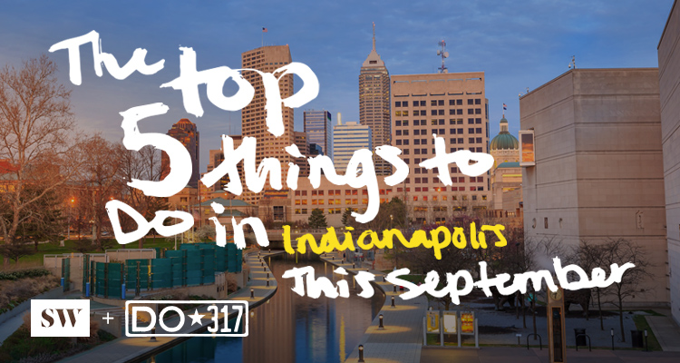 The Top 5 Things to Do in Indy This September